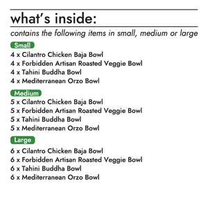 The lifebowl bulk box contains the following items (small, medium, large):  cilantro chicken baja lifebowl; 4, 5, or 6 units forbidden artisan roasted veggie lifebowl; 4, 5, or 6 units tahini buddha lifebowl; 4, 5, or 6 units mediterranean orzo lifebowl; 4, 5, or 6 units